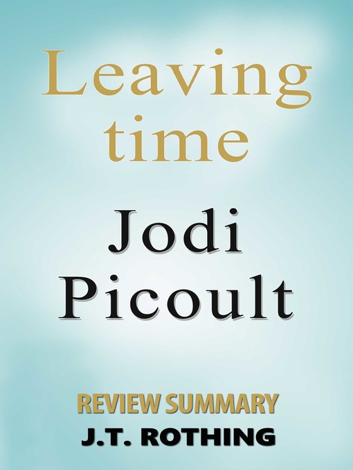 Title details for Leaving Time by Jodi Picoult--Review Summary by J.T. Rothing - Available
